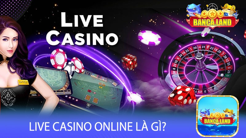 Live casino online là gì?